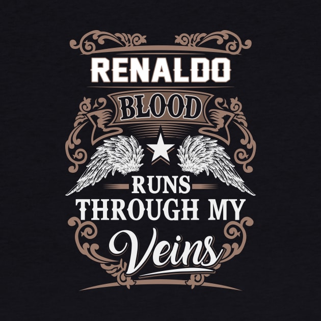 Renaldo Name T Shirt - Renaldo Blood Runs Through My Veins Gift Item by Gnulia